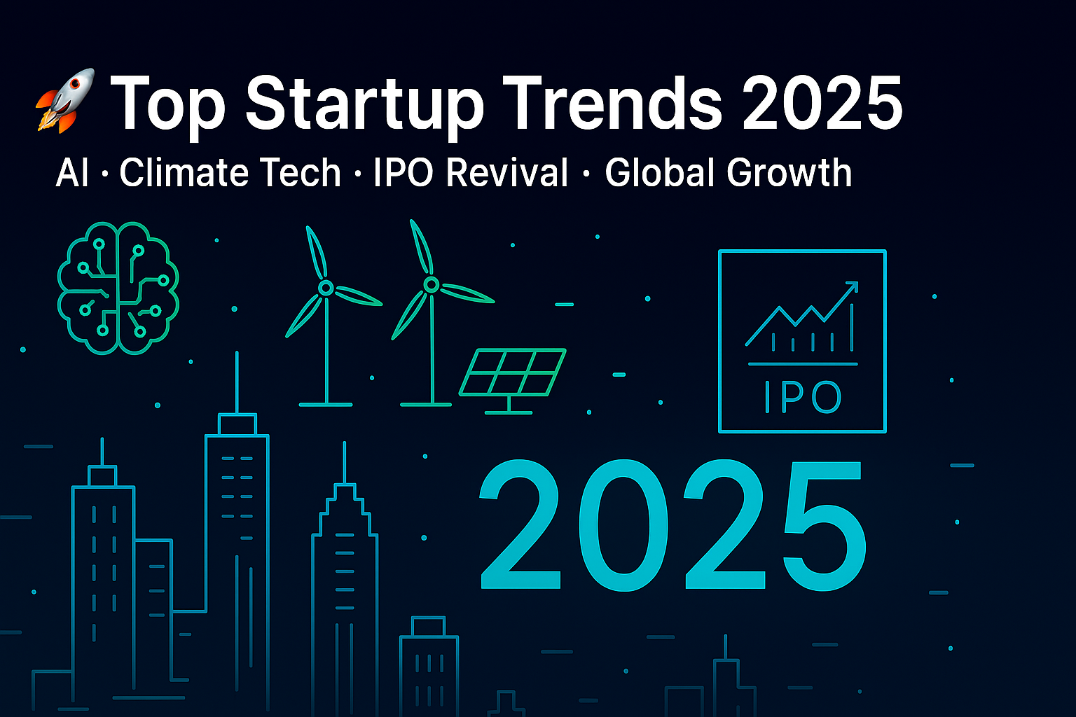 🚀 Top Startup Trends 2025: AI, Climate Tech & Global-First Startups Redefining the Future Top Startup Trends 2025 AI, Climate Tech, IPO Growth, Cybersecurity